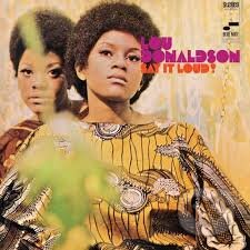 Lou Donaldson: Say It Loud! LP - Lou Donaldson