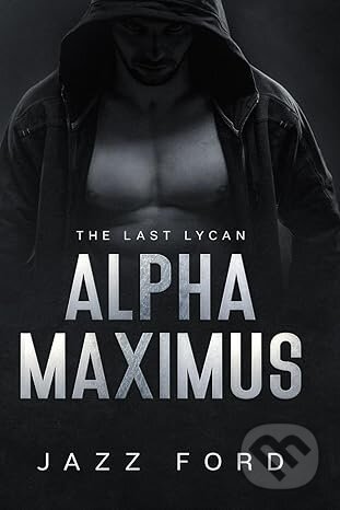 Kniha: Alpha Maximus: The Last Lycan (Jazz Ford). Independently, 2022
