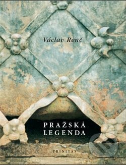 Pražská legenda - Václav Renč, Trinitas, 2017