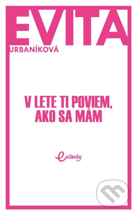 V lete ti poviem, ako sa mám - Eva Urbaníková, MAFRA Slovakia, 2018