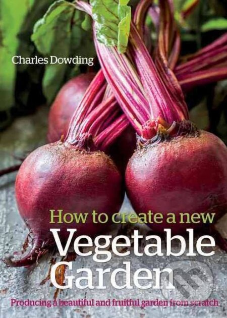 How to Create a New Vegetable Garden - Charles Dowding, Green Books, 2015