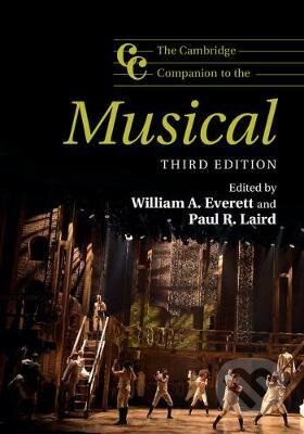 Cambridge Companion to the Musical - William A. Everett, Paul R. Laird, Cambridge University Press, 2018