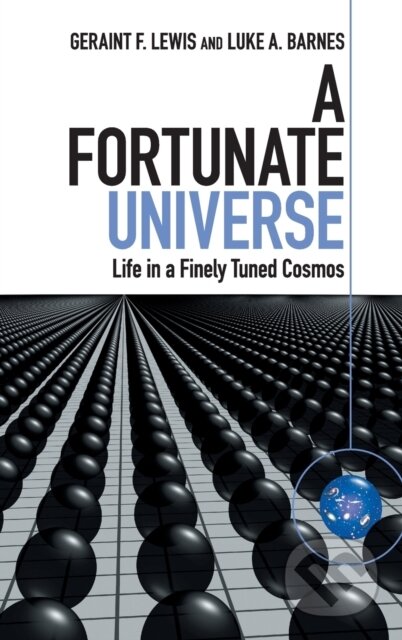 A Fortunate Universe - Geraint F. Lewis, Luke A. Barnes, Cambridge University Press, 2016