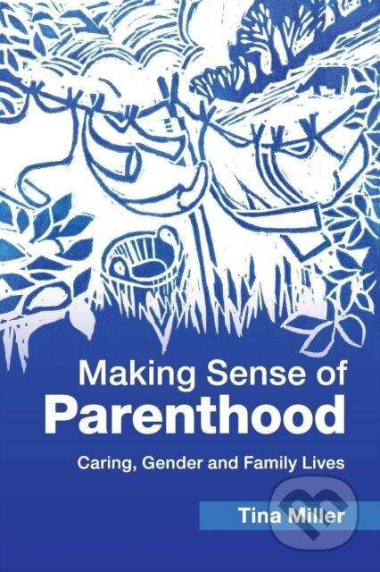 Making Sense of Parenthood - Tina Miller, Cambridge University Press, 2017