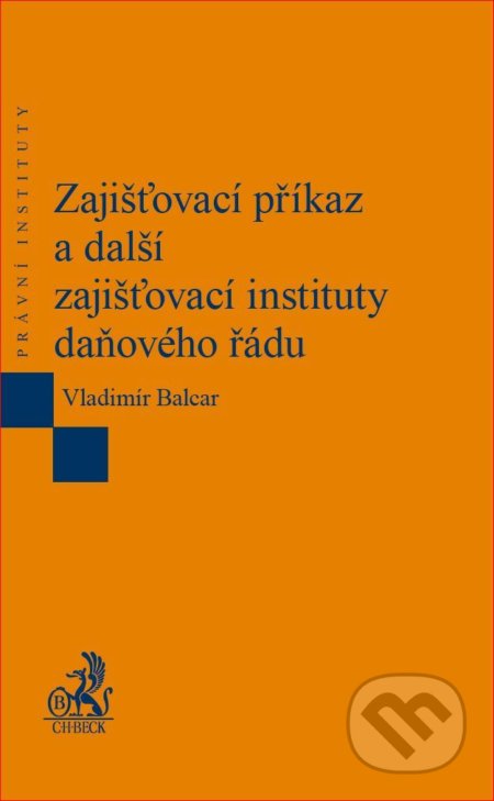 Zajišťovací příkaz a další zajišťovací instituty daňového řádu - Vladimír Balcar, C. H. Beck, 2017