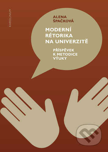 Moderní rétorika na univerzitě - Alena Špačková, Univerzita Karlova v Praze, 2017
