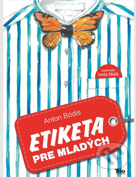 Etiketa pre mladých - Anton Bódis, Iveta Malá (Ilustrácie), Trio Publishing, 2019