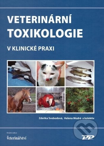Veterinární toxikologie v klinické praxi - Zdeňka Svobodová, Helena Modrá a kolektiv, Profi Press, 2017