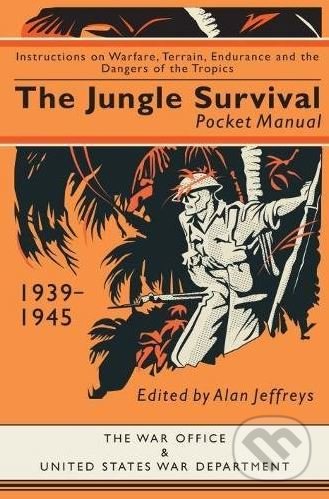 The Jungle Survival Pocket Manual 1939–1945 - Alan Jeffreys, , 2017