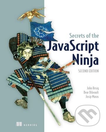 Secrets of the JavaScript Ninja - John Resig, Bear Bibeault, Josip Maras, Manning Publications, 2014