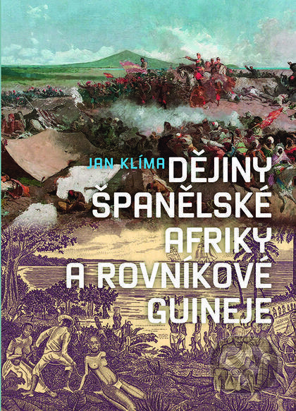 Dějiny španělské Afriky a Rovníkové Guineje - Jan Klíma, Nakladatelství Lidové noviny, 2017
