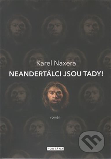 Neandertálci jsou tady! - Karel Naxera, Fontána, 2017