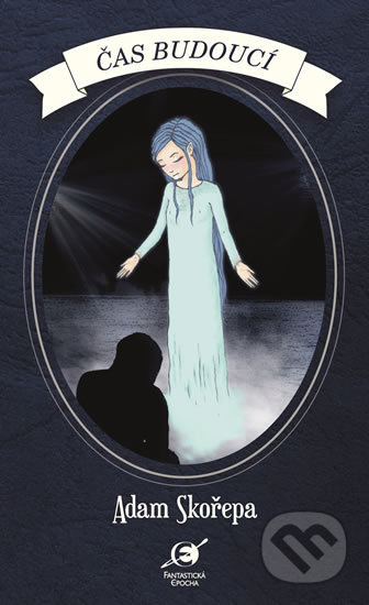 Čas budoucí - Adam Skořepa - kniha z kategorie Beletrie