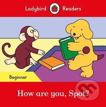 Kniha: How are you Spot? - Ladybird R (Ladybird). Penguin Books, 2018