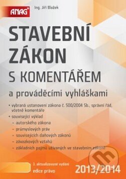 Kniha: Stavební zákon s komentářem a prováděcími vyhláškami 2013/2014 (Jiří Blažek). ANAG, 2013
