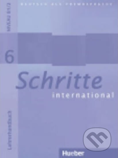 Kniha: Schritte international 6: Lehrerhandbuch (autorů kolektiv). Hueber, 2008