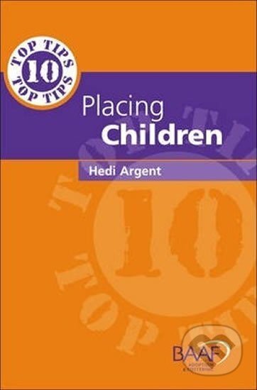 Kniha: Ten Top Tips for Placing Children in Permanent Families (Hedi Argent)