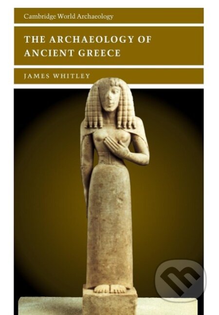 Kniha: The Archaeology of Ancient Greece (James Whitley). Cambridge University Press, 2015