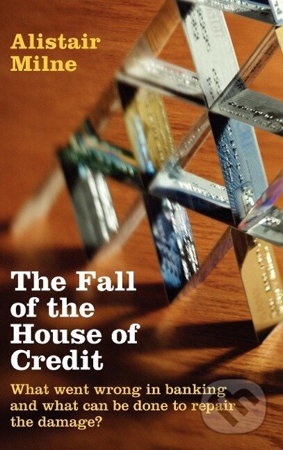 Kniha: The Fall of the House of Credit (Alistair Milne). Cambridge University Press, 2012