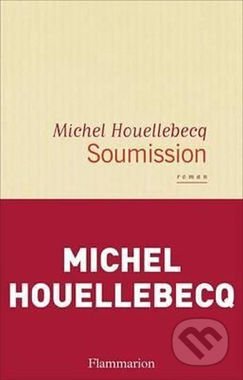 Kniha: Soumission (Michel Houellebecq). Flammarion, 2015