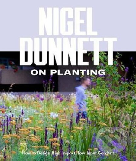 Kniha: Naturalistic Planting Design The Essential Guide (Nigel Dunnett)