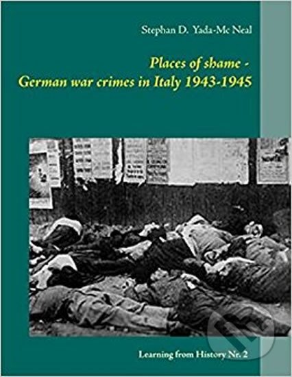 Kniha: Places of shame - German war crimes in Italy 1943-1945 (D. Stephan Neal Yada-Mc). Book On Demand, 2018
