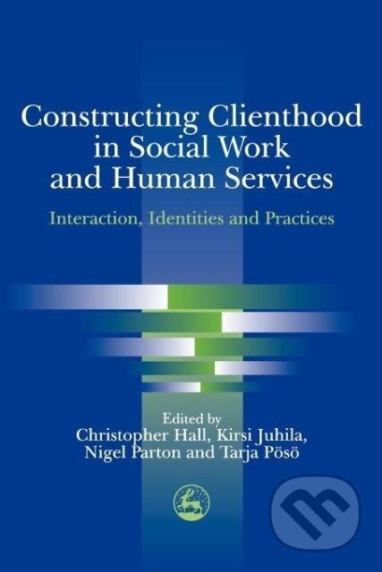 Kniha: Constructing Clienthood in Social Work and Human Services (Chris Hall). Jessica Kingsley, 2004