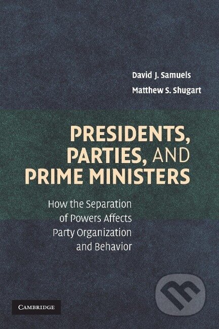 Kniha: Presidents, Parties, and Prime Ministers (David Samuels). Cambridge University Press, 2010
