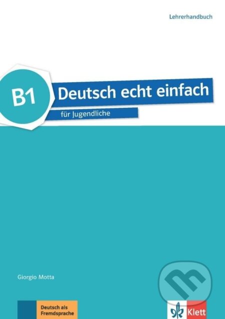 Kniha: Deutsch echt einfach! 3 (B1) - Lehrerhandbuch (Giorgio Motta). Klett, 2018