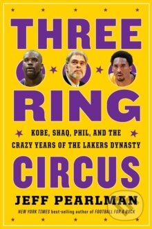 Kniha: Three-Ring Circus : Kobe, Shaq, Phil, and the Crazy Years of the Lakers Dynasty (Pearlman Jeff Pearlman). Houghton Mifflin Harcourt, 2020