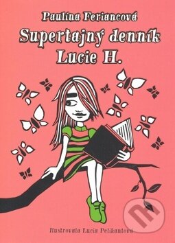 Kniha: Supertajný denník Lucie H. (Paulína Feriancová). Slovart, 2007