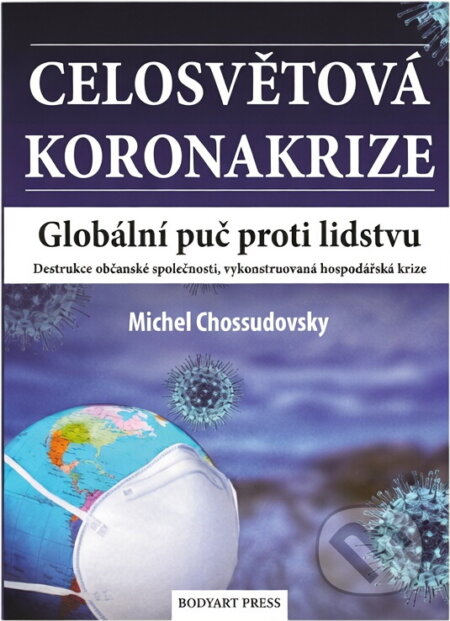 Kniha: Celosvětová koronakrize : globální puč proti lidstvu : destrukce občanské společnosti, vykonstruovaná hospodářská krize (Michel Chossudovsky). , 2022