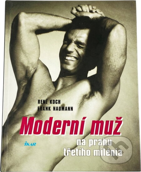 Kniha: Moderní muž na prahu třetího milénia (Frank Naumann a René Koch). Ikar, 1999
