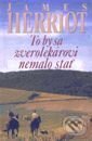 To by sa zverolekárovi nemalo stať - James Herriot, Slovenský spisovateľ, 1996