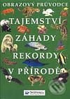 Tajemství – záhady – rekordy v přírodě - Kolektiv autorů, Svojtka&Co.