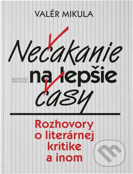Kniha: Nečakanie na lepšie časy (Valér Mikula). Slovenský spisovateľ