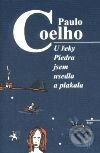 U řeky Piedra jsem usedla a plakala - Paulo Coelho, Argo, 1999
