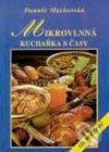 Mikrovlnná kuchařka s časy (126 receptů) - Danuše Machovská, Vyšehrad