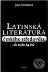 Latinská literatura českého středověku do roku 1400 - Jana Nechutová, Vyšehrad, 2000