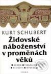 Židovské náboženství v proměnách věků (Zdroje - teologie - filosofie - mystika) - Kurt Schubert, Vyšehrad, 1999
