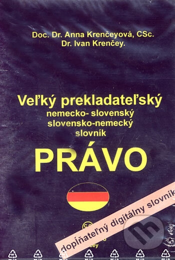 Veľký prekladateľský nemecko-slovenský a slovensko-nemecký slovník - Právo - Anna Krenčeyová, Ivan Krenčey, KRENČEY
