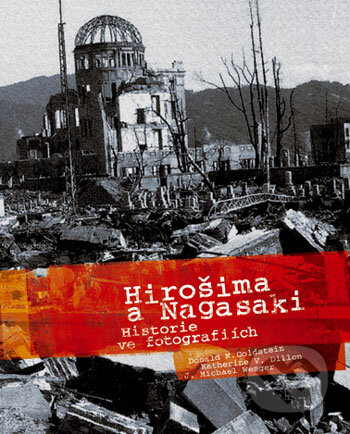 Hirošima a Nagasaki - Donald M. Goldstein, Katherine V. Dillon, J. Michael Wenger, Computer Press, 2005