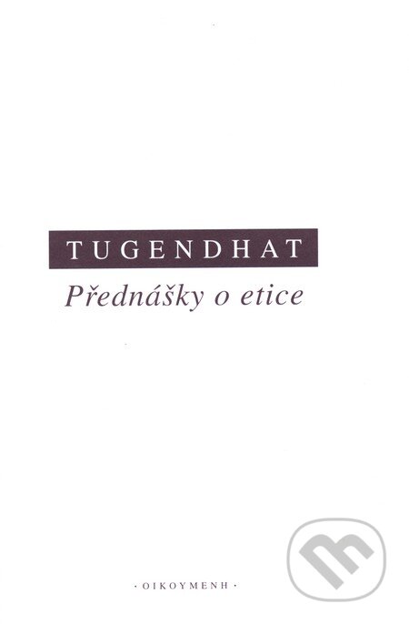 Přednášky o etice - Ernst Tugendhat, OIKOYMENH, 2004