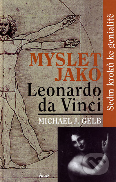 Myslet jako Leonardo da Vinci - Michael J. Gelb, Ikar CZ, 2006