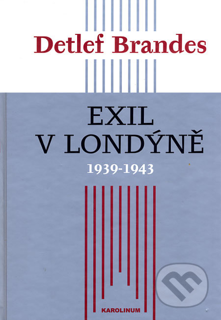 Exil v Londýně 1939 - 1943 - Detlef Brandes, Karolinum, 2003