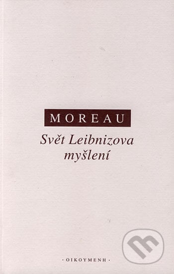 Svět Leibnizova myšlení - Joseph Moreau, OIKOYMENH, 2000