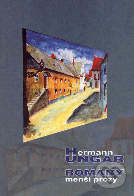 Romány/Menší prózy - Hermann Ungar, Kulturní zařízení města Boskovice, František Šalé - Albert, 2001
