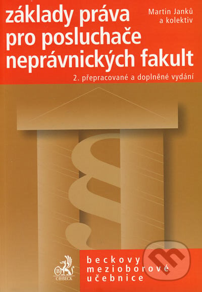 Základy práva pro posluchače neprávnických fakult - Martin Janků a kolektiv, C. H. Beck, 2004