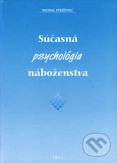 Súčasná psychológia náboženstva - Michal Stríženec, IRIS, 2001