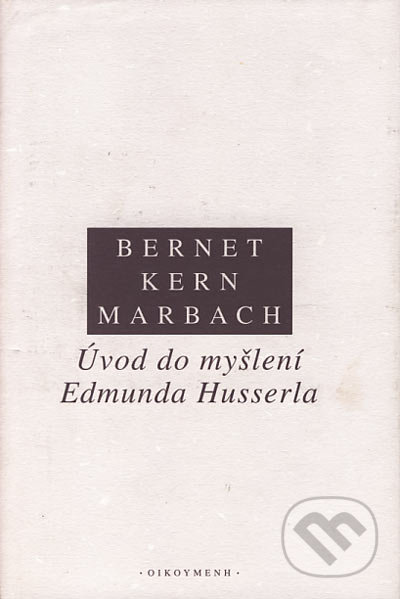 Úvod do myšlení Edmunda Husserla - Rudolf Bernet, Iso Kern, Eduard Marbach, OIKOYMENH, 2004